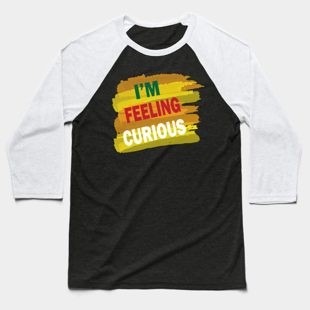 Im feeling curious Baseball T-Shirt by SurpriseART